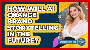 How Will AI Change Brand Storytelling In The Future? - Communications Jobs