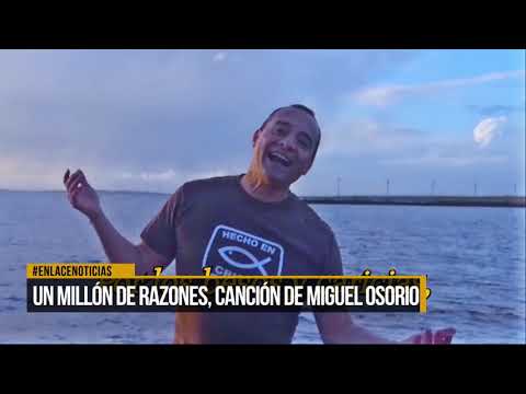 Canción "un millón de razones" de Miguel Osorio