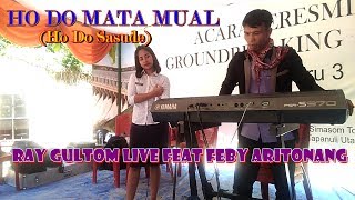 HO DO MATA MUAL Live Ray Gultom Feat Feby Aritonang (Putri Bonapasogit 2018 )