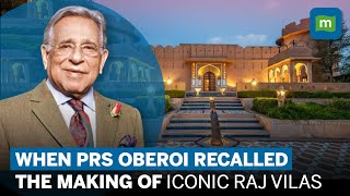 PRS Oberoi, Doyen of Indian Hospitality, Passes Away | Interview On Making Of Rajvilas