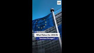 What Makes the 18th EU Sanctions Stronger?