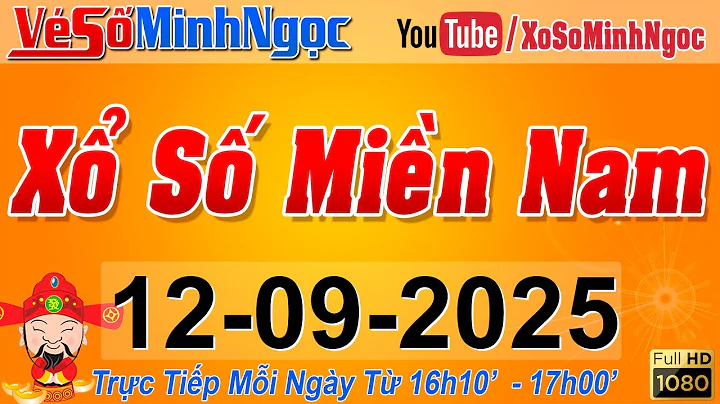 XSMN Minh Ngọc - Trực tiếp Xổ Số Miền Nam - KQXS Miền Nam ngày 12/09/2025, KQXS Hôm Nay, XSTT, XSKT
