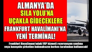 Sıla Yolu 2023 Yeni Çıkacaklara Frankfurt Havalimanı’na yeni VIP terminal! ATEŞ HATTI ALMANYA HABER
