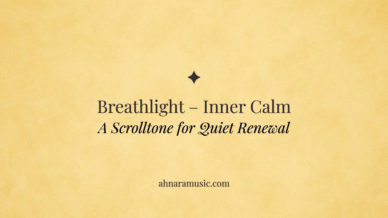 Breathlight – Inner Calm | Ahnara Music | A Scrolltone for Quiet Renewal
