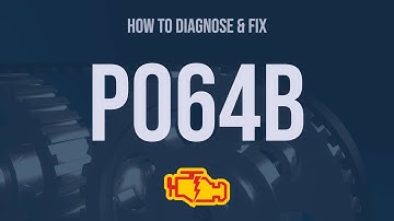 How to Diagnose and Fix P064B Engine Code - OBD II Trouble Code Explain
