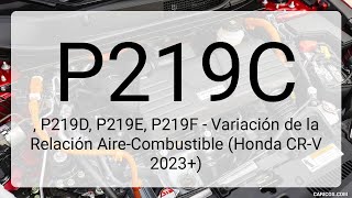 DTC P219C, P219D, P219E, P219F - Variación de la Relación Aire-Combustible (Honda CR-V 2023 ) DTC P219C, P219D, P219E, P219F - Variación de la Relación Aire-Combustible (Honda CR-V 2023 )