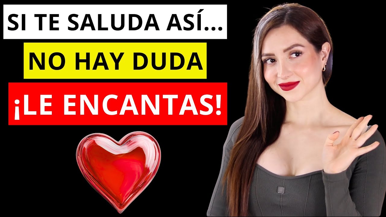 ❤️ Si te Saluda ASÍ... no lo dudes, está LOCA POR TI!!