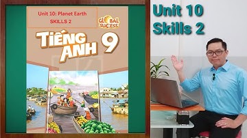 Tiếng Anh Lớp 9 | Unit 10 (Planet Earth) | Skills 2