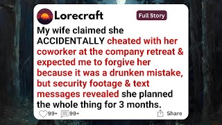 My wife claimed she ACCIDENTALLY cheated with her coworker at the company retreat & expected.