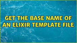 Get The Base Name of an Elixir Template File