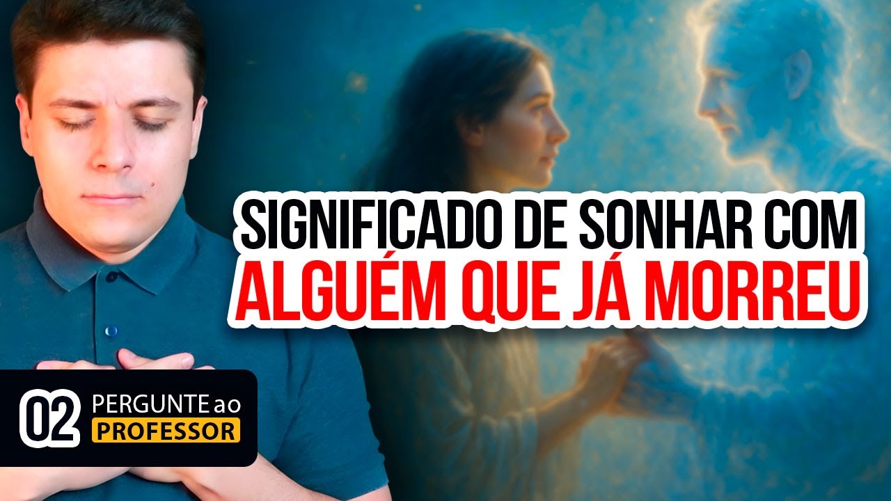 O Que Significa Sonhar com Quem Já Morreu? | Pergunte ao Professor ...