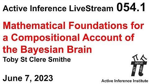 Active Inference LiveStream 054.1 ~ “...Compositional Account of the Bayesian Brain” (Smithe)