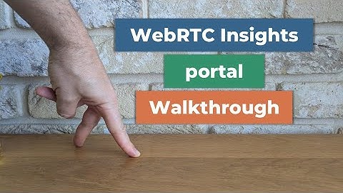 WebRTC Insights portal walkthrough