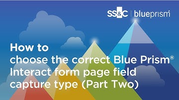 How to choose the correct Blue Prism®️ Interact Form Page Field capture type (Part Two)