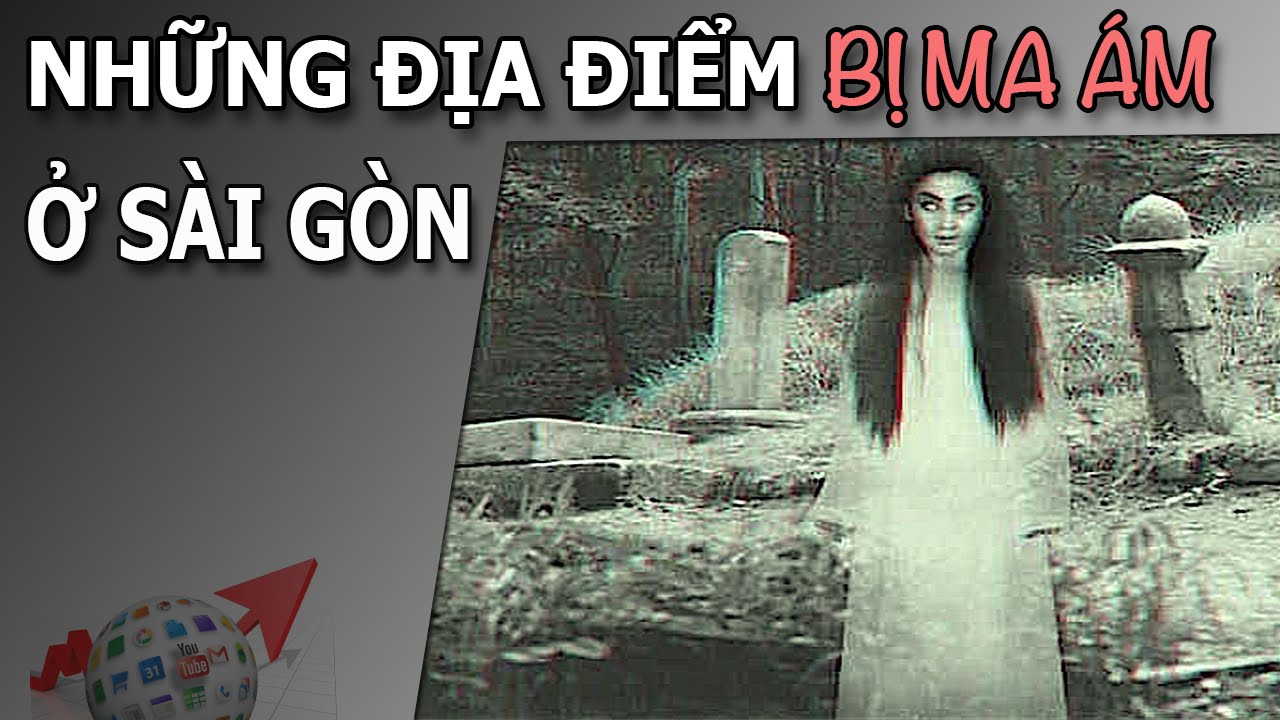 TOP 10 ĐỊA ĐIỂM BỊ ĐỒN ĐẠI CÓ MA Ở SÀI GÒN
