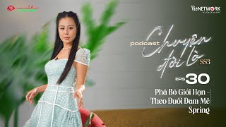 #30 Chuyện Đời Là mùa 3 - Phá Bỏ Giới Hạn - Theo Đuổi Đam Mê | Spring | Nam Thư Official