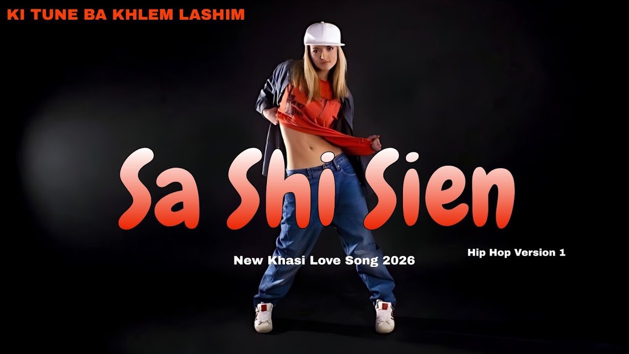Sa Shi Sien (Hip Hop Ver 1) | New Khasi Love Song 2026 | KI TUNE BA KHLEM LASHIM