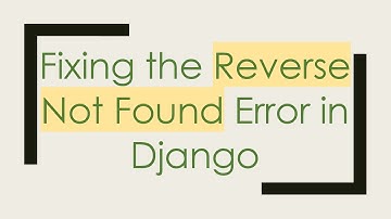 Fixing the Reverse Not Found Error in Django