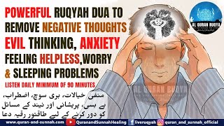POWERFUL RUQYAH DUA TO REMOVE NEGATIVE THOUGHTS, EVIL THINKING, ANXIETY, FEELING HELPLESS, WORRY.