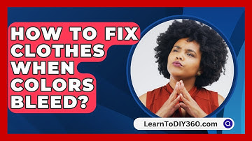 How To Fix Clothes When Colors Bleed? - LearnToDIY360.com