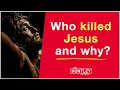 Who killed JESUS and Why? The politics surrounding His death