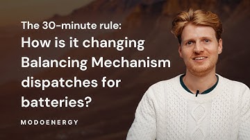 The 30-minute rule: How is it changing Balancing Mechanism dispatches for batteries?