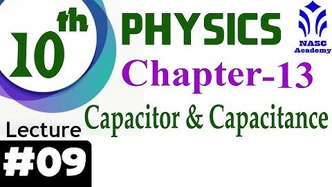 Capacitors and capacitance | Chapter #13 | Physics Class 10th | Lec # 9