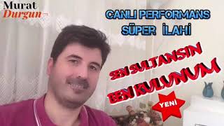 Sen Sultansın Ben Kulunum Sen Gülsün Ben Bülbülünün - Murat Durgun