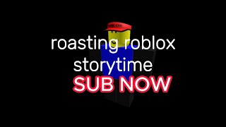 roasting Roblox storytime