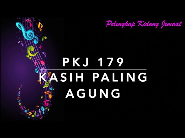 PKJ 179 Kasih Paling Agung - Pelengkap Kidung Jemaat class=