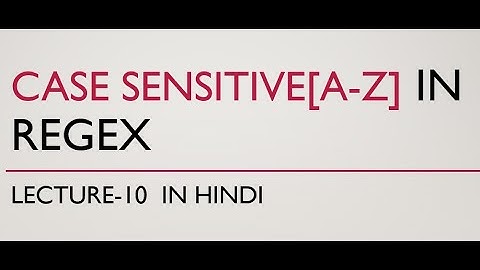 10- case sensitive in regular expression(regex) in hindi