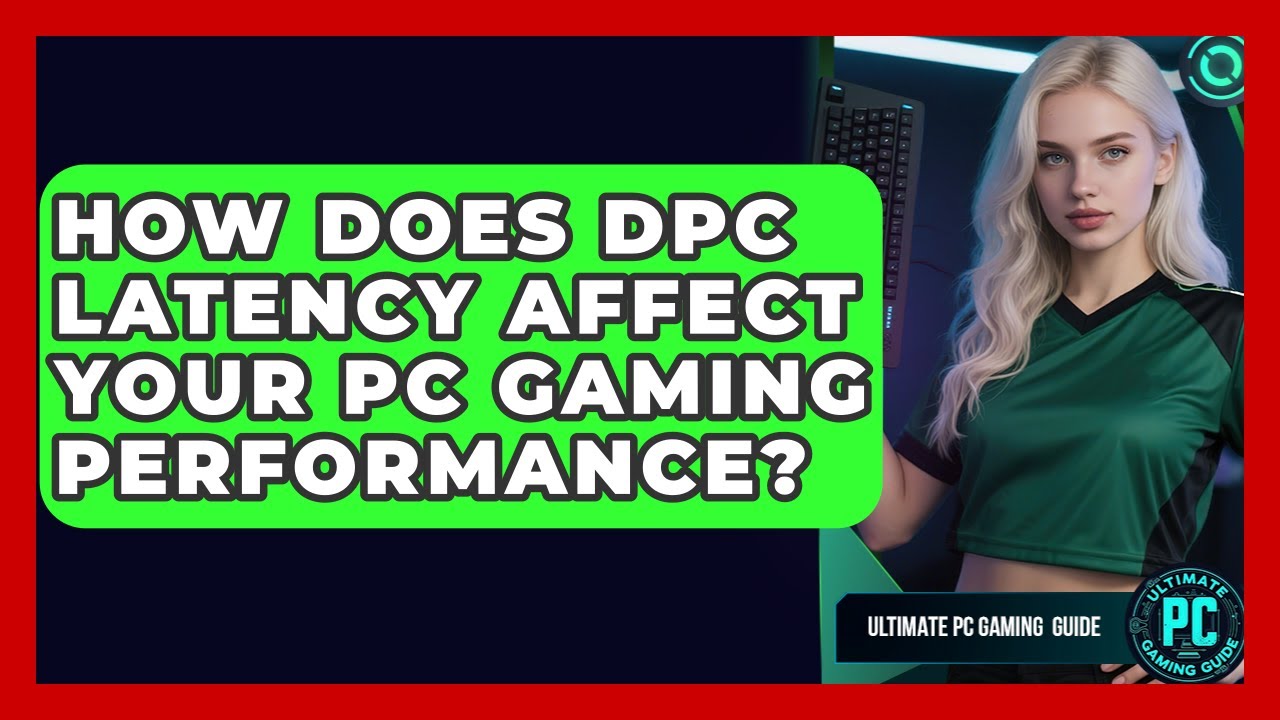 How Does DPC Latency Affect Your PC Gaming Performance Ultimate PC 