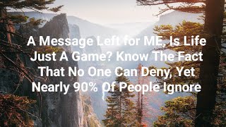A Message Left for ME, Is Life Just A Game? Know The Fact That No One Can Deny, 90% Of People Ignore screenshot 1