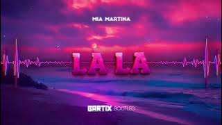Mia Martina - La La (BARTIX Bootleg) 2022