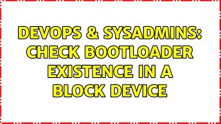 Celebrity DevOps & SysAdmins: Check bootloader existence in a block device Profile