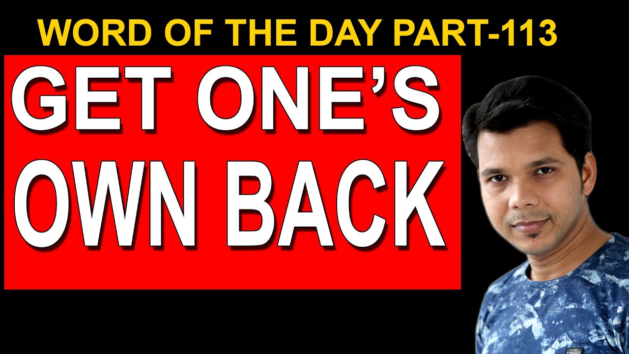 GET ONE'S OWN BACK || WORD OF THE DAY (EPISODE- 113) - YouTube