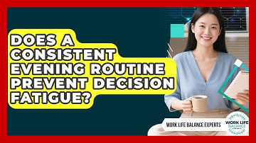 Does A Consistent Evening Routine Prevent Decision Fatigue? - Work Life Balance Experts