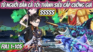 Từ Người Bán Cá Tôi Thành Siêu Cấp Cường Giả SSSSS Full 1-105 | HH VietSub