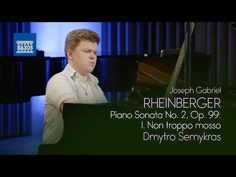 RHEINBERGER: Piano Sonata No. 2, Op. 99: I. Non troppo mosso (Dmytro Semykras)