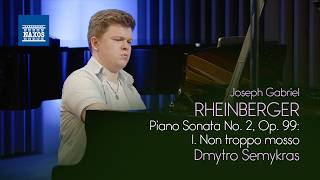RHEINBERGER: Piano Sonata No. 2, Op. 99: I. Non troppo mosso (Dmytro Semykras)