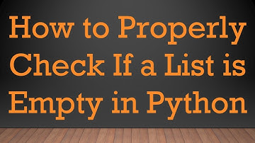 How to Properly Check If a List is Empty in Python