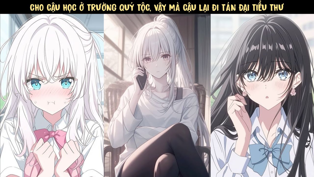 TẬP 1 - CHO CẬU HỌC Ở TRƯỜNG QUÝ TỘC, VẬY MÀ CẬU LẠI ĐI TÁN ĐẠI TIỂU THƯ.