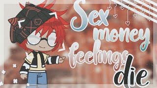 Sex Money Feelings Die Meme ┊┊  ┊┊ Remake ┊┊  Gacha club