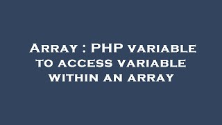 Array : PHP variable to access variable within an array