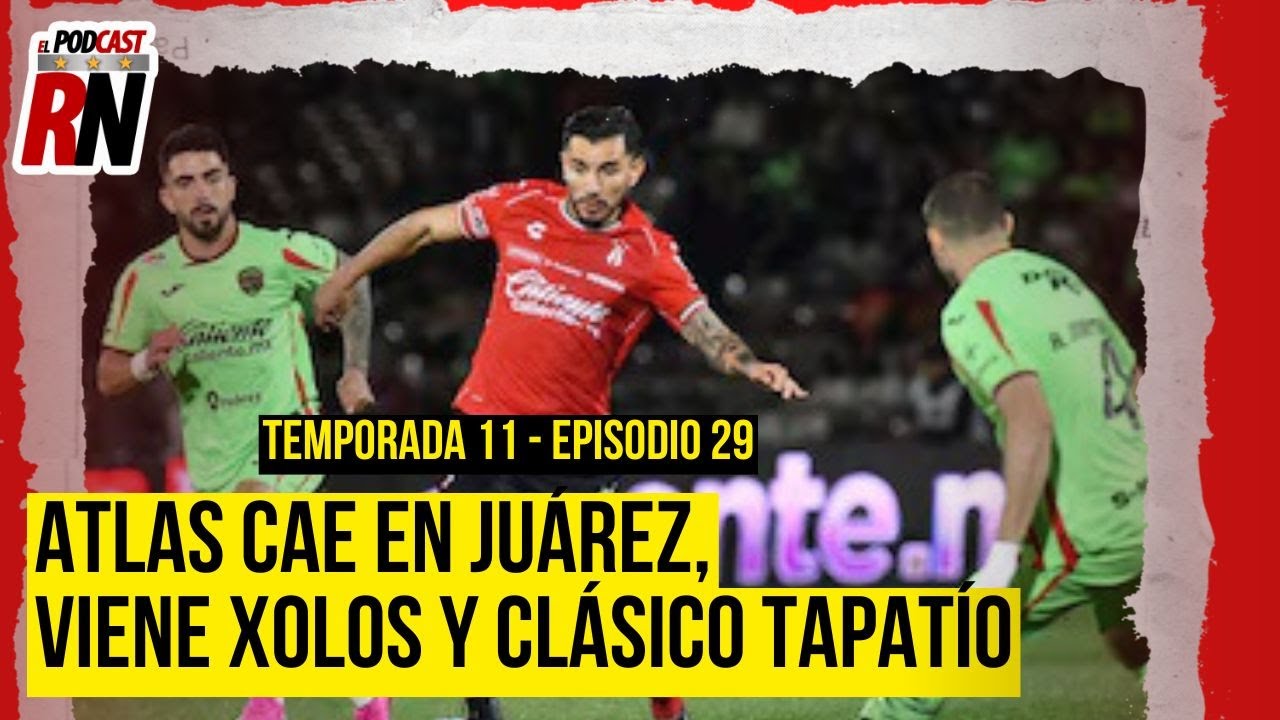 ATLAS CAE CON JUÁREZ, SIGUE DENTRO DE 8 MEJORES | SEMANA CON XOLOS Y CLÁSICO TAPATÍO