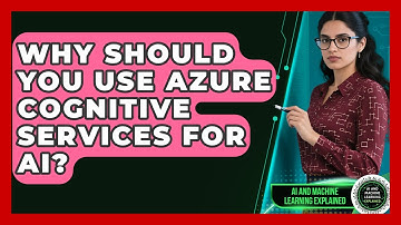 Why Should You Use Azure Cognitive Services For AI? - AI and Machine Learning Explained