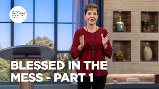Blessed in the Mess - Part 1 | Joyce Meyer | Enjoying Everyday Life
