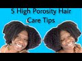 5 HIGH POROSITY HAIR CARE TIPS || FOR HEALTHY, MOISTURIZED HAIR