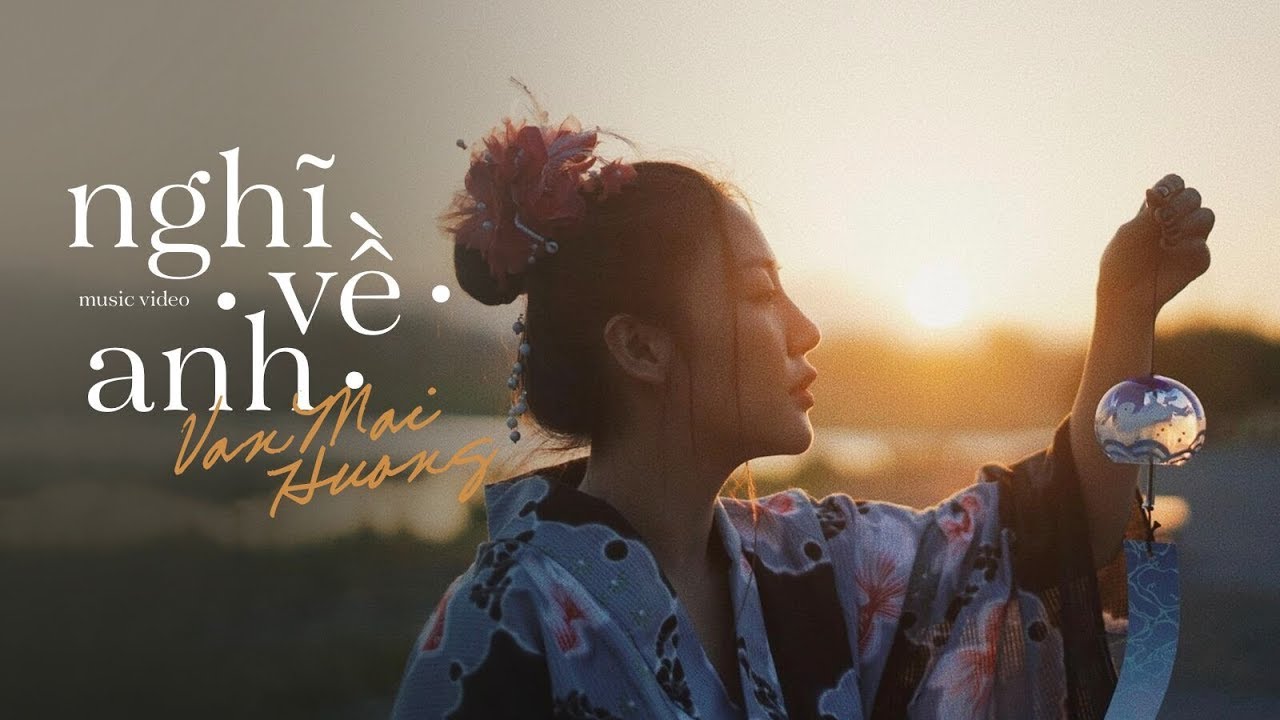 VĂN MAI HƯƠNG - NGHĨ VỀ ANH [OFFICIAL MV] - youtube