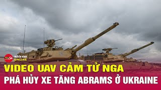 Nga tung video máy bay không người lái hạ gục siêu tăng Abrams do Mỹ cung cấp cho Ukraine | Tin24h